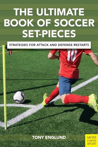 The Ultimate Book of Soccer Set-Pieces: Strategies for Attack and Defense Restarts