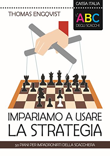 L'ABC degli scacchi. Impariamo a usare la strategia. 50 piani per impadronirti della scacchiera (I manuali)