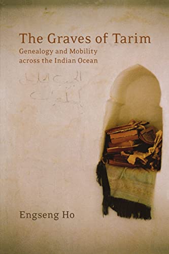 The Graves of Tarim: Genealogy and Mobility across the Indian Ocean: Genealogy and Mobility Across the Indian Ocean Volume 3 (California World History Library, Band 3) von University of California Press