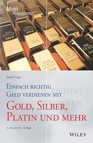 Einfach richtig Geld verdienen mit Gold, Silber, Platin und mehr (Mein Finanzkonzept) von Wiley