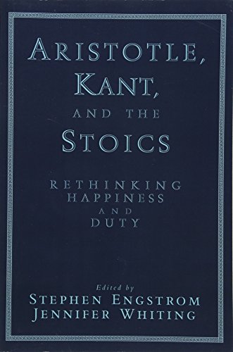 Aristotle, Kant, and the Stoics: Rethinking Happiness And Duty
