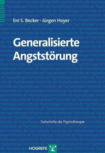 Generalisierte Angststörung (Fortschritte der Psychotherapie) von Hogrefe Verlag GmbH + Co.
