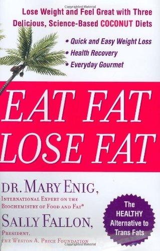 Eat Fat, Lose Fat: Lose Wight And Feel Great With Three Delicious, Science-Based Coconut Diets