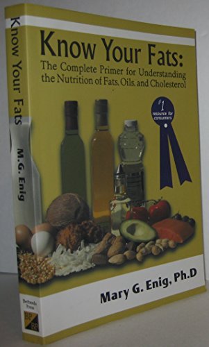 Know Your Fats: The Complete Primer for Understanding the Nutrition of Fats