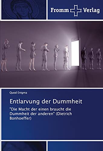 Entlarvung der Dummheit: "Die Macht der einen braucht die Dummheit der anderen" (Dietrich Bonhoeffer)