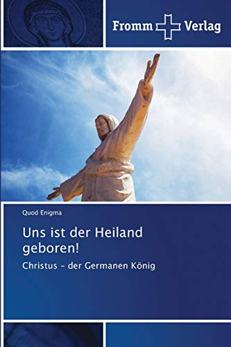 Uns ist der Heiland geboren!: Christus - der Germanen König von Fromm Verlag