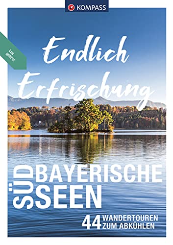 KOMPASS Endlich Erfrischung - Südbayerische Seen: 44 Wandertouren zum Abkühlen KOMPASS Endlich Erfrischung - Südbayerische Seen: 44 Wandertouren zum Abkühlen