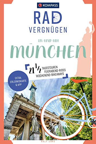 KOMPASS Radvergnügen in und um München: 21 1/2 Feierabend-Rides, Tagestouren & Wochenend-Bikeaways