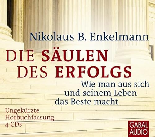Die Säulen des Erfolgs: Wie man aus sich und seinem Leben das Beste macht: Wie man aus sich und seinem Leben das Beste macht. Ungekürzte Hörbuchfassung (Dein Erfolg)