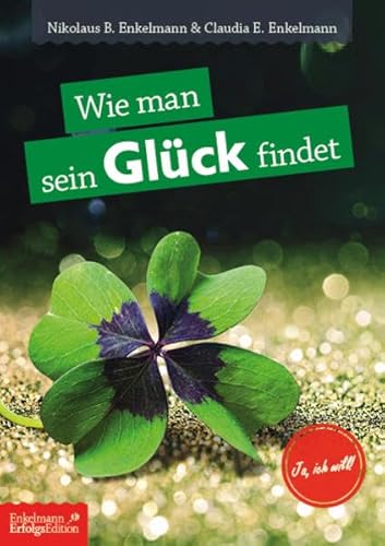 Wie man sein Glück findet: und wie Wünsche uns den Weg weisen