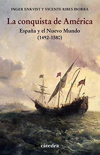 La conquista de América: España y el Nuevo Mundo (1492-1580) (Historia. Serie menor)