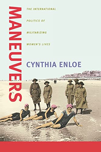 Maneuvers: The International Politics of Militarizing Women's Lives von University of California Press