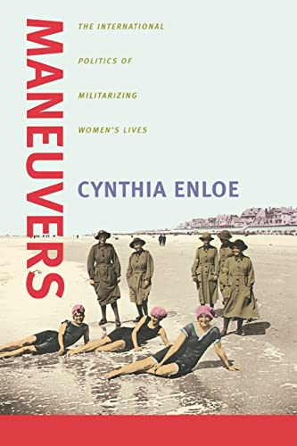 Maneuvers: The International Politics of Militarizing Women's Lives Maneuvers: The International Politics of Militarizing Women's Lives