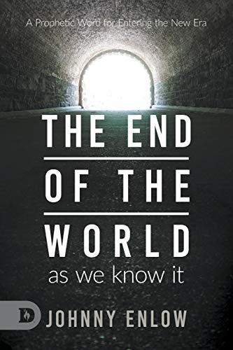 End of the World as We Know It: A Prophetic Word for Entering the New Era von Destiny Image