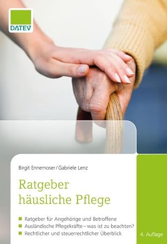 Ratgeber häusliche Pflege, 4. Auflage: Ratgeber für Angehörige und Betroffene / Ausländische Pflegekräfte - was ist zu beachten? / Rechtlicher und steuerrechtlicher Überblick