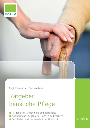 Ratgeber häusliche Pflege, 5. Auflage: Ratgeber für Angehörige und Betroffene / Ausländische Pflegekräfte - was ist zu beachten? / Rechtlicher und steuerrechtlicher Überblick von DATEV eG