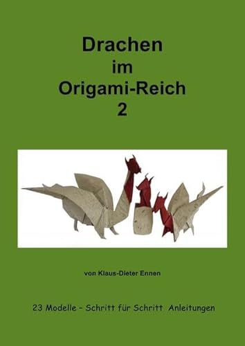 Drachen im Origam-Reich 2: 23 Modelle - mit Schritt für Schritt Anleitungen (Origami)