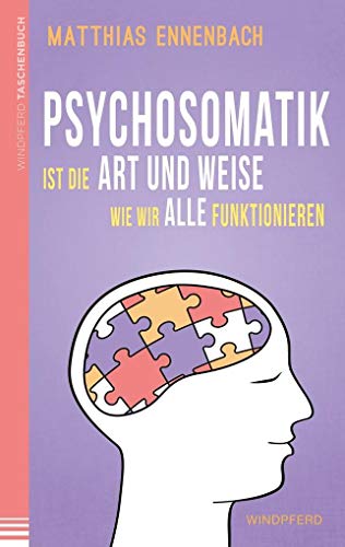 Psychosomatik ist die Art und Weise wie wir alle funktionieren