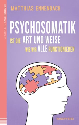 Psychosomatik ist die Art und Weise wie wir alle funktionieren