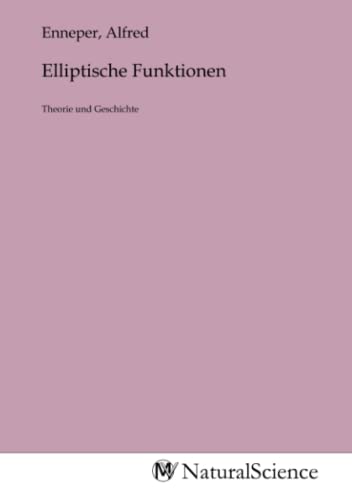 Elliptische Funktionen: Theorie und Geschichte Elliptische Funktionen: Theorie und Geschichte von MV-Natural_Science