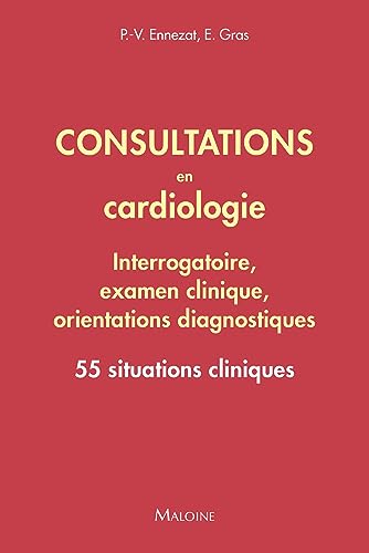 Consultations en cardiologie - Interrogatoire, examen clinique, orientations diagnostiques: 55 situations cliniques von MALOINE
