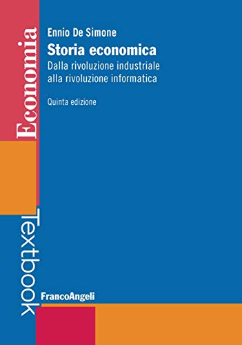 Storia economica. Dalla rivoluzione industriale alla rivoluzione informatica (Economia - Textbook) von Franco Angeli