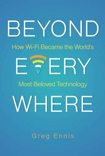 Beyond Everywhere: How Wi-Fi Became the World’s Most Beloved Technology von Post Hill Press