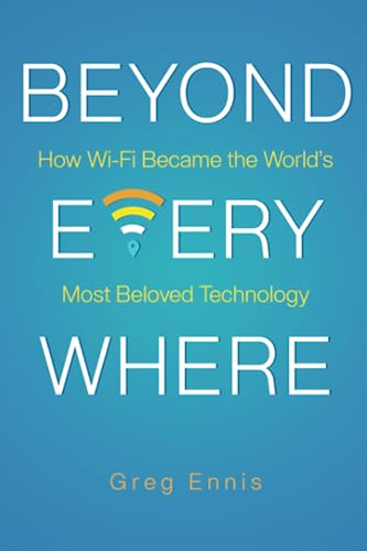 Beyond Everywhere: How Wi-Fi Became the World’s Most Beloved Technology von Post Hill Press