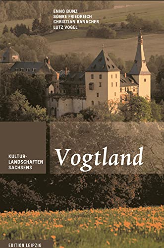 Vogtland: Kulturlandschaften Sachsens, Band 5
