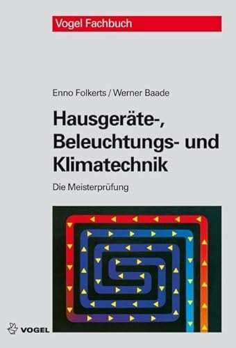 Die Meisterprüfung: Hausgeräte-, Beleuchtungs- und Klimatechnik von Vogel Communications Group