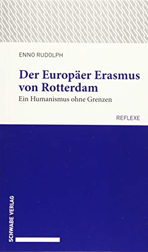 Der Europäer Erasmus von Rotterdam: Ein Humanismus ohne Grenzen (Schwabe reflexe)