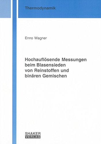 Hochauflösende Messungen beim Blasensieden von Reinstoffen und binären Gemischen (Berichte aus der Thermodynamik) von Shaker