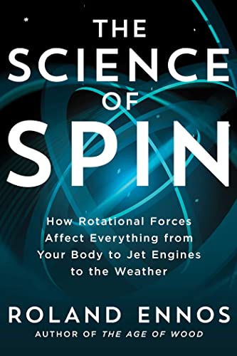 The Science of Spin: How Rotational Forces Affect Everything from Your Body to Jet Engines to the Weather von Scribner