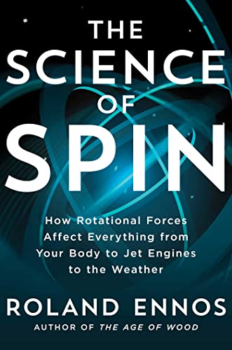 The Science of Spin: How Rotational Forces Affect Everything from Your Body to Jet Engines to the Weather von Scribner