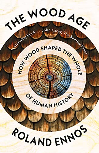 The Wood Age: How Wood Shaped the Whole of Human History von William Collins