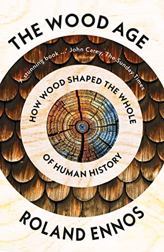 The Wood Age: How Wood Shaped the Whole of Human History