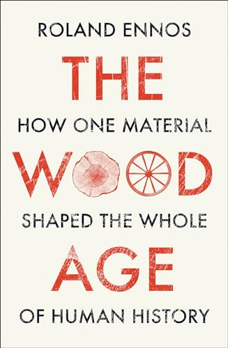 The Wood Age: How one material shaped the whole of human history von William Collins