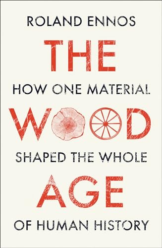 The Wood Age: How one material shaped the whole of human history von William Collins