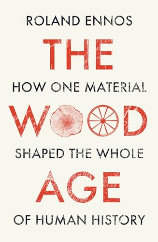 The Wood Age: How one material shaped the whole of human history von William Collins