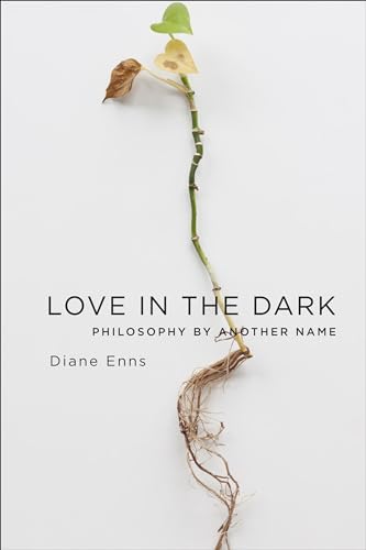 Love in the Dark: Philosophy by Another Name