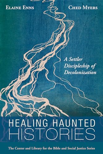 Healing Haunted Histories: A Settler Discipleship of Decolonization (Center and Library for the Bible and Social Justice) von Cascade Books