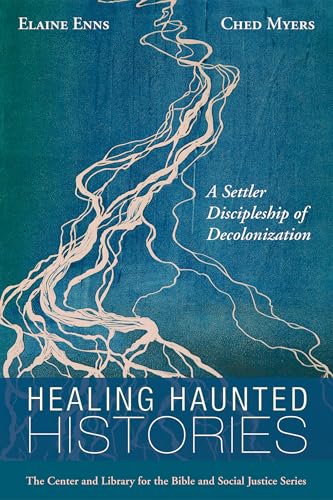 Healing Haunted Histories: A Settler Discipleship of Decolonization (Center and Library for the Bible and Social Justice Series) von Cascade Books