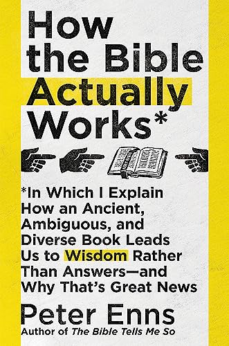 How the Bible Actually Works: In which I Explain how an Ancient, Ambiguous, and Diverse Book Leads us to Wisdom rather than Answers - and why that's Great News von Hodder & Stoughton