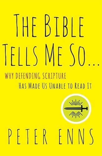 The Bible Tells Me So: Why Defending Scripture Has Made Us Unable to Read It von HarperOne