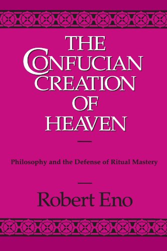 The Confucian Creation of Heaven: Philosophy and the Defense of Ritual Mastery (Suny Series in Chinese Philosophy and Culture)