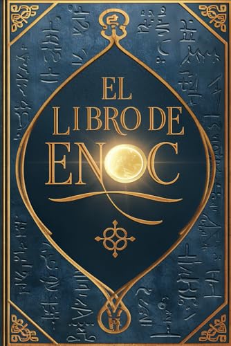 El Libro de Enoc en su traducción completa en español: El Libro Prohibido Que Cambiará Tu Perspectiva Del Universo Y La Obra Cumbre De La Literatura ApóCrifa - La Biblia Oculta De Los ÁNgeles El Libro de Enoc en su traducción completa en español: El Libro Prohibido Que Cambiará Tu Perspectiva Del Universo Y La Obra Cumbre De La Literatura ApóCrifa - La Biblia Oculta De Los ÁNgeles