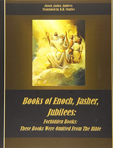 Books of Enoch, Jasher, Jubilees: Forbidden Books: These Books Were Omitted From The Bible Books of Enoch, Jasher, Jubilees: Forbidden Books: These Books Were Omitted From The Bible