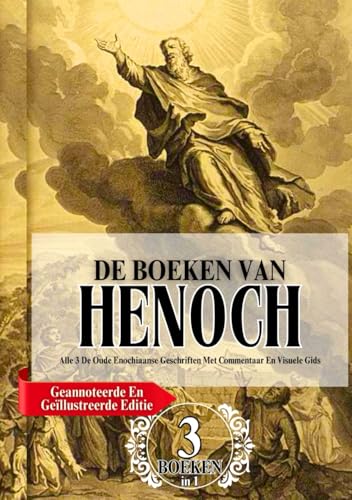 De Complete Boeken Van Henoch In Grote Letters (Geannoteerde En Geïllustreerde Editie): Alle 3 De Oude Enochiaanse Geschriften Met Commentaar En Visuele Gids von Independently published