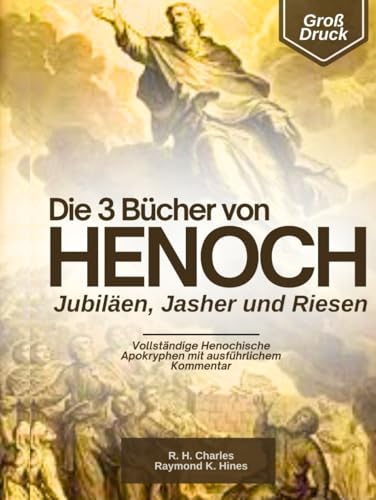 Die 3 Bücher Henoch, Jubiläen, Jasher und Riesen im Großdruck: Vollständige Henochische Apokryphen mit Ausführlichem Kommentar Die 3 Bücher Henoch, Jubiläen, Jasher und Riesen im Großdruck: Vollständige Henochische Apokryphen mit Ausführlichem Kommentar von Independently published