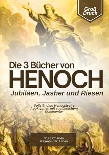 Die 3 Bücher Henoch, Jubiläen, Jasher und Riesen im Großdruck: Vollständige Henochische Apokryphen mit Ausführlichem Kommentar Die 3 Bücher Henoch, Jubiläen, Jasher und Riesen im Großdruck: Vollständige Henochische Apokryphen mit Ausführlichem Kommentar von Independently published